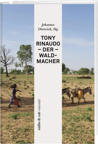 Johannes Dieterich, Hg.: Tony Rinaudo – der Waldmacher Johannes Dieterich, Hg.: Tony Rinaudo – der Waldmacher