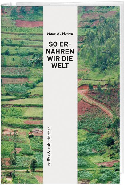 Hans R. Herren: So ernähren wir die Welt Hans R. Herren: So ernähren wir die Welt